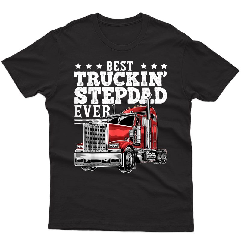 S Best Truckin Stepdad Ever Big Rig Trucker Father's Day Gift T-shirt