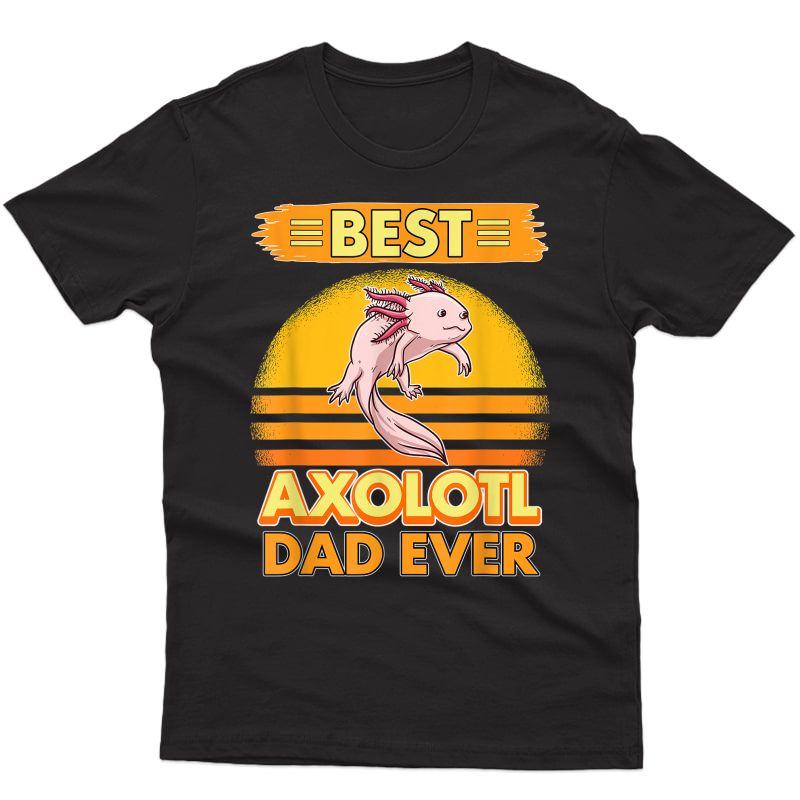 S Best Axolotl Dad Ever Father's Day Axolotls T-shirt