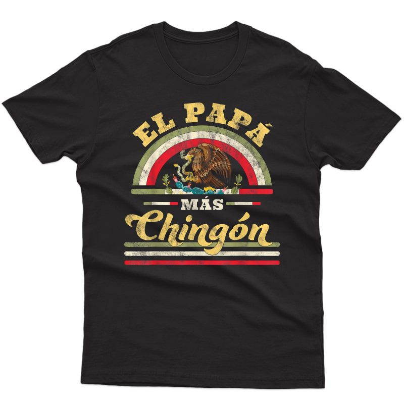 S El Papa Mas Chingon Funny Mexican Flag Cool Dad Gift Regalo T-shirt