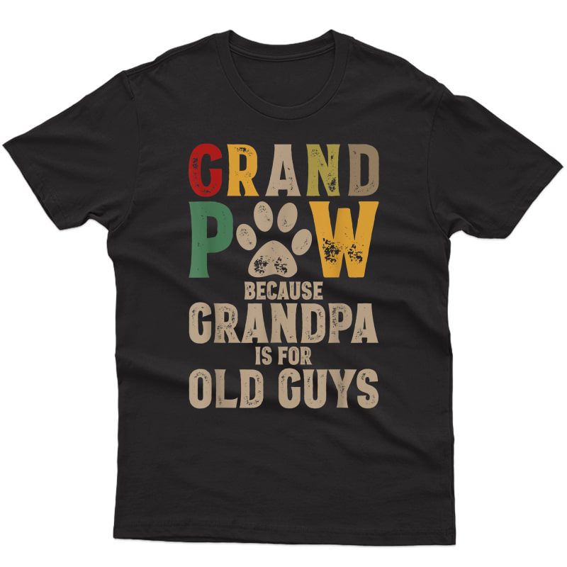 S Grandpaw Because Grandpa Is For Old Guys Grand Paw Dog Dad T-shirt
