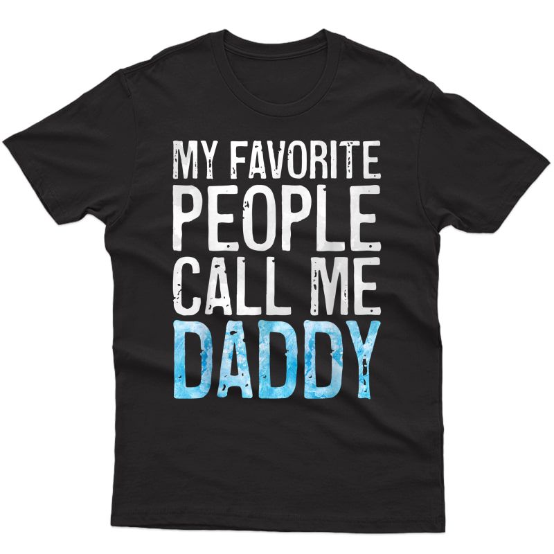 S My Favorite People Call Me Daddy T-shirt Father's Day Shirt T-shirt