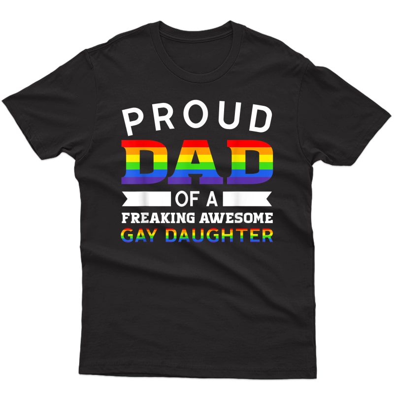 S Proud Dad Of A Freaking Awesome Gay Daughter Dad Parent T-shirt