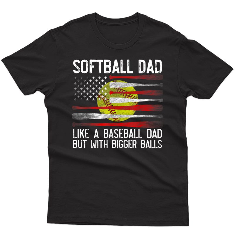 S Softball Dad Bigger Balls Best Dad Coach Ever Fathers Day T-shirt