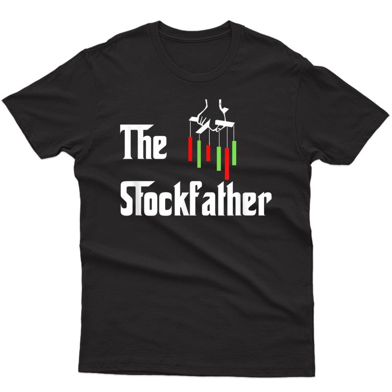 S The Stockfather | Father's Day | Dad | Stocks | Funny | Bff T-shirt