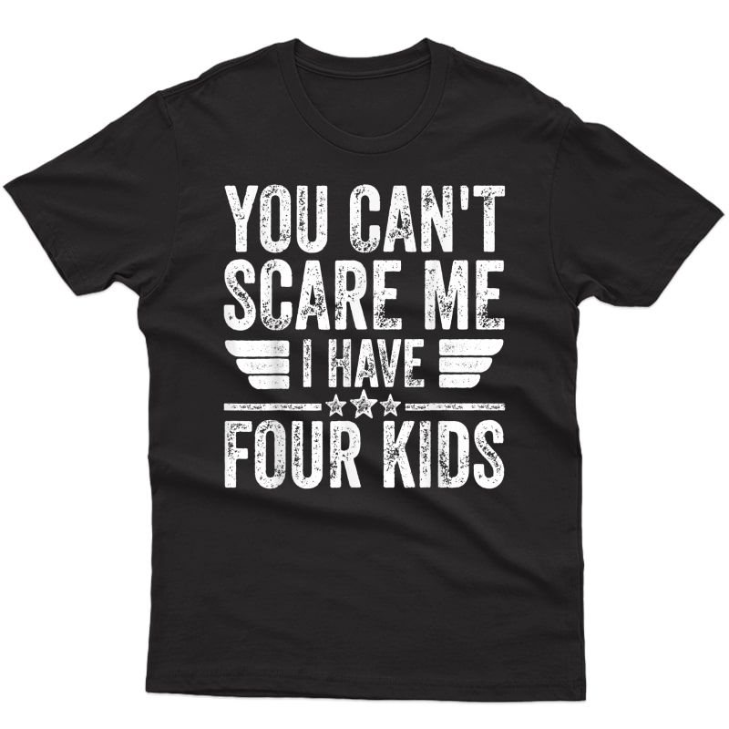 S You Can't Scare Me I Have Four Shirt Father's Day T-shirt