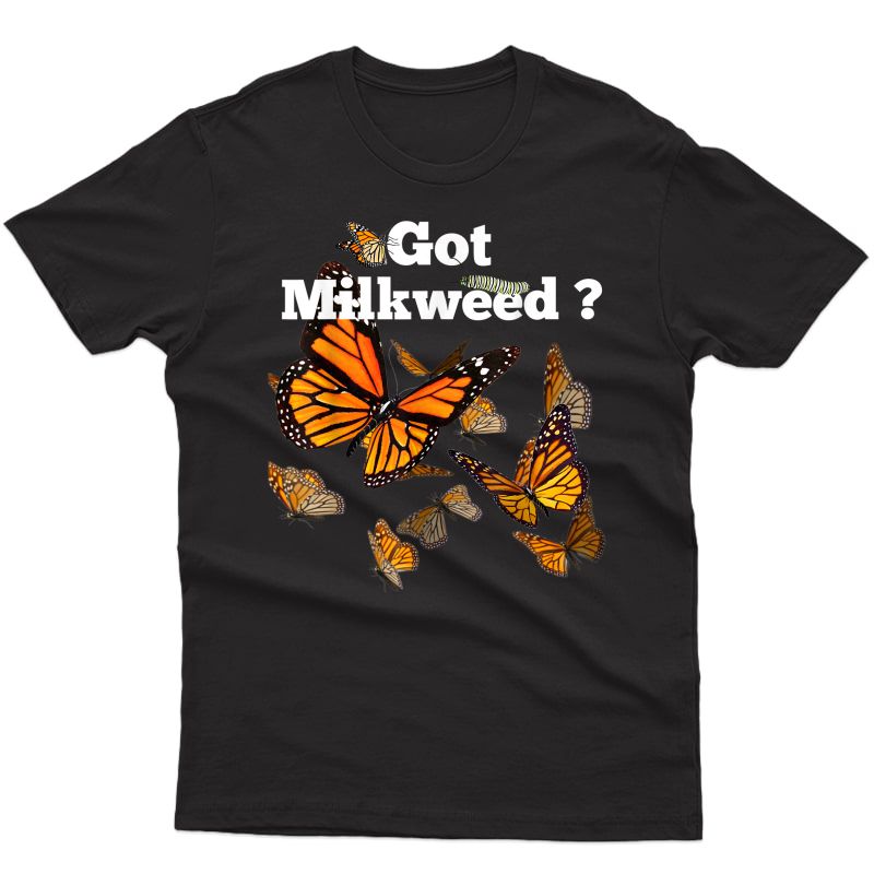 Monarch Butterfly Plant Got Milkweed Shirt
