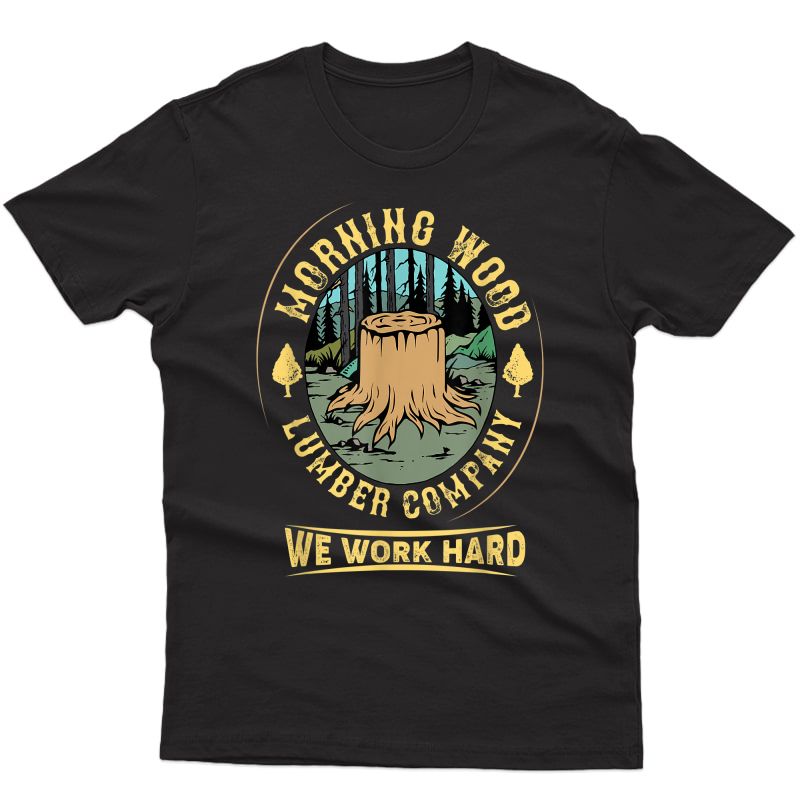 Morning Wood T Shirt Lumber Company Funny Camping Carpenter