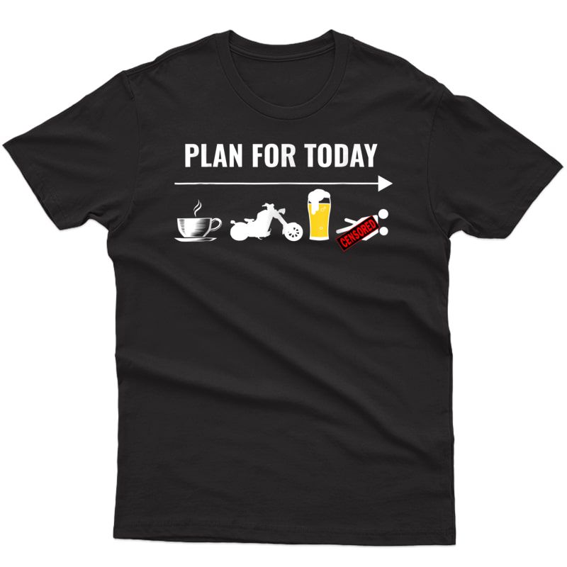 Motorcycle Shirt-plan For Today, Coffee, Ride, Beer, Sex Tee