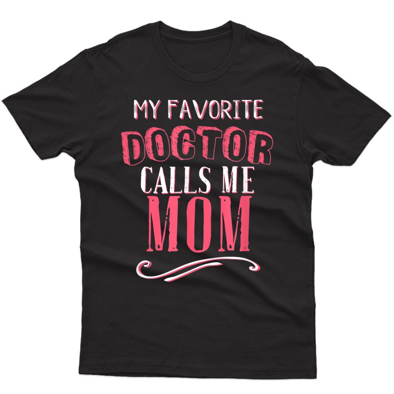My Favorite Doctor Calls Me Mom Dentist Medical Gift Md T-shirt