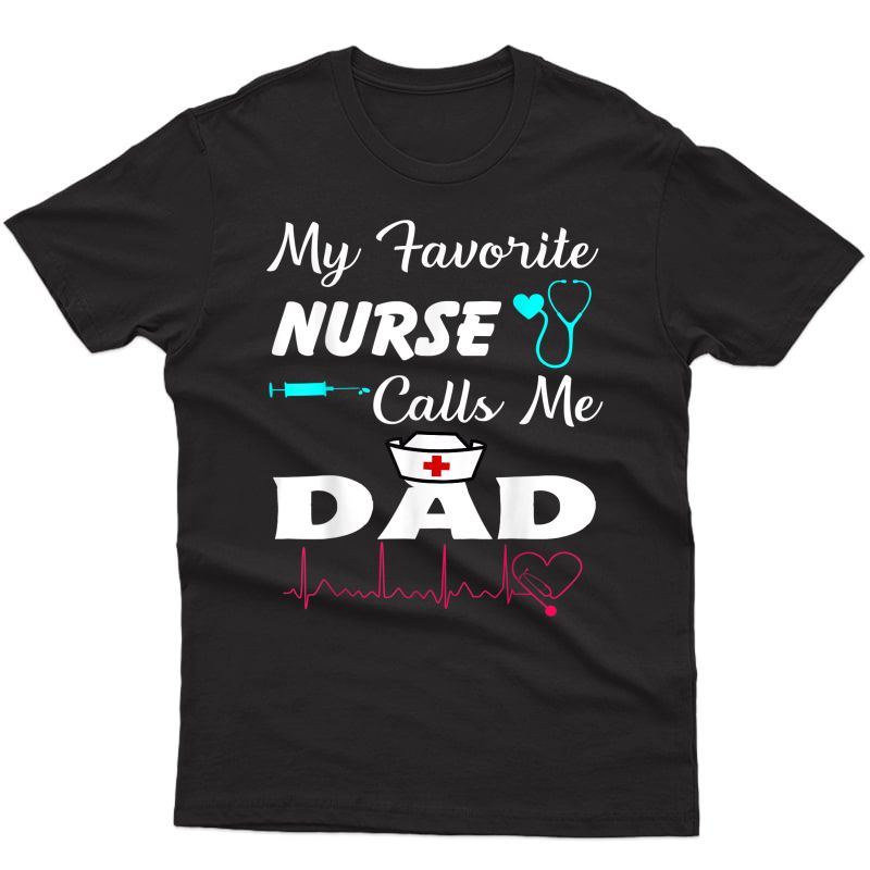 My Favorite Nurse Calls Me Dad T-shirt Nursing Nurse Life