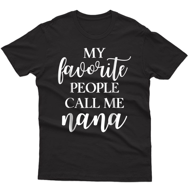 My Favorite People Call Me Nana T Shirt Gift For 