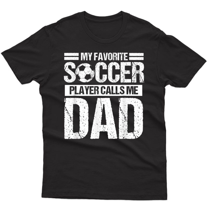 My Favorite Soccer Calls Me Dad Shirt Fathers Day Gift Son