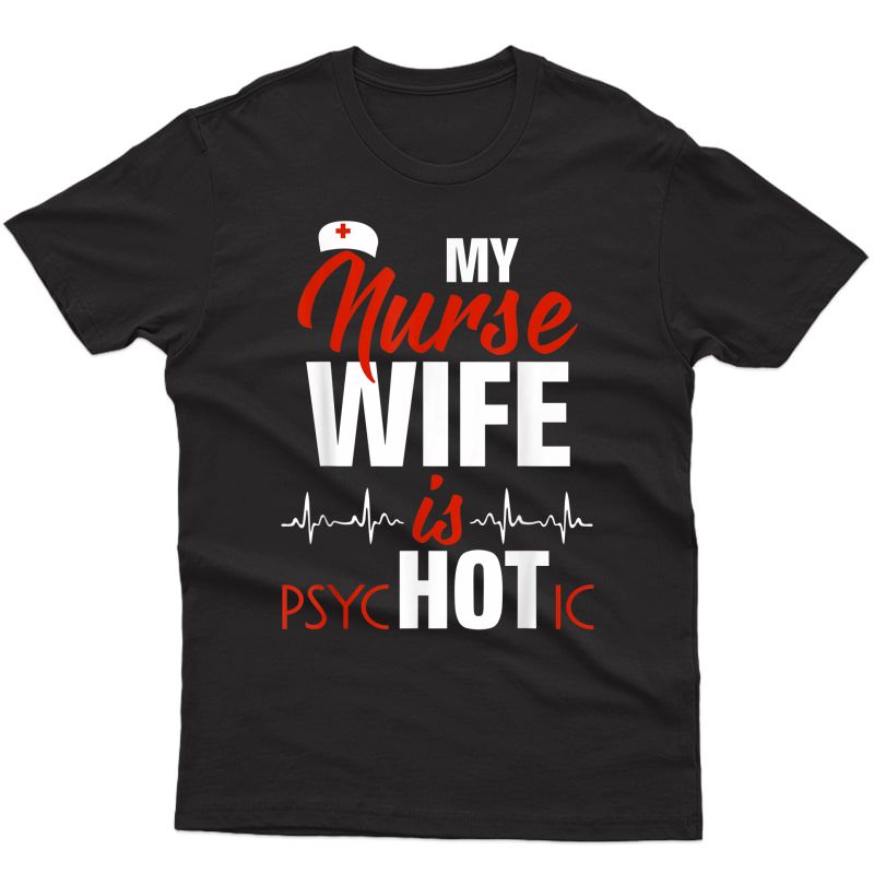 My Nurse Wife Is Psychotic Beautiful Nurse Shirt Gift