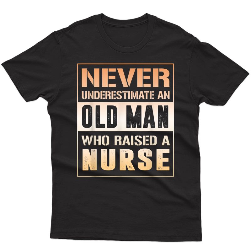 Never Underestimate An Old Man Who Raised A Nurse Tshirt