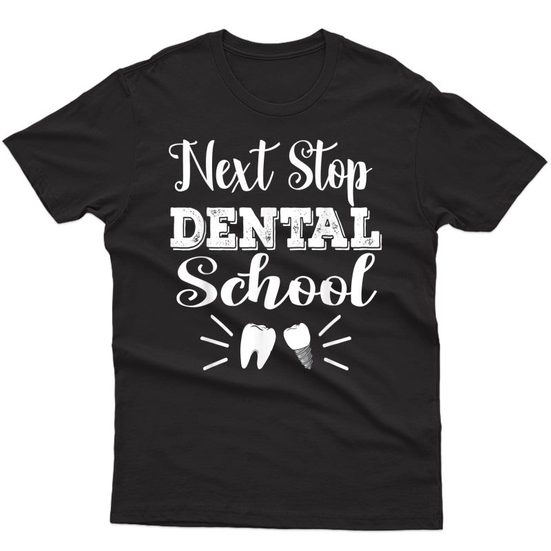 Next Stop Dental School Future Dentist Hygienist Student T-shirt