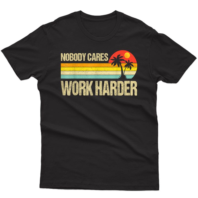 Nobody Cares Work Harder Motivational Ness Workout Gym T-shirt
