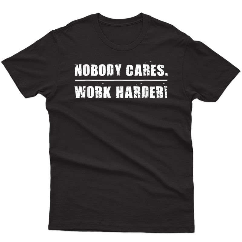 Nobody Cares Work Harder Motivational Ness Workout Gym T-shirt