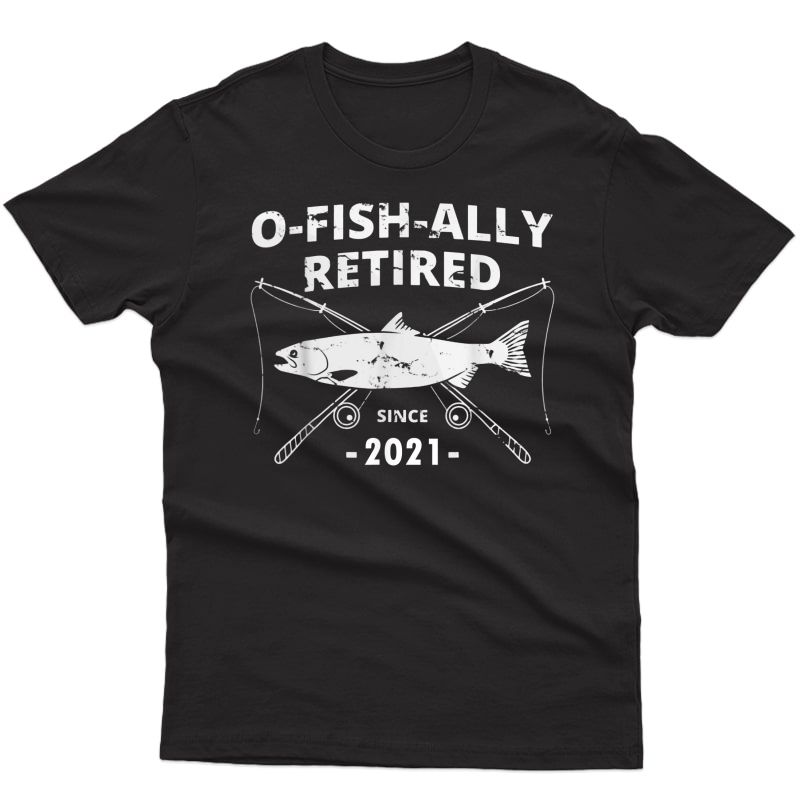 O-fish-ally Retired 2021 | Fishing Retiret T-shirt