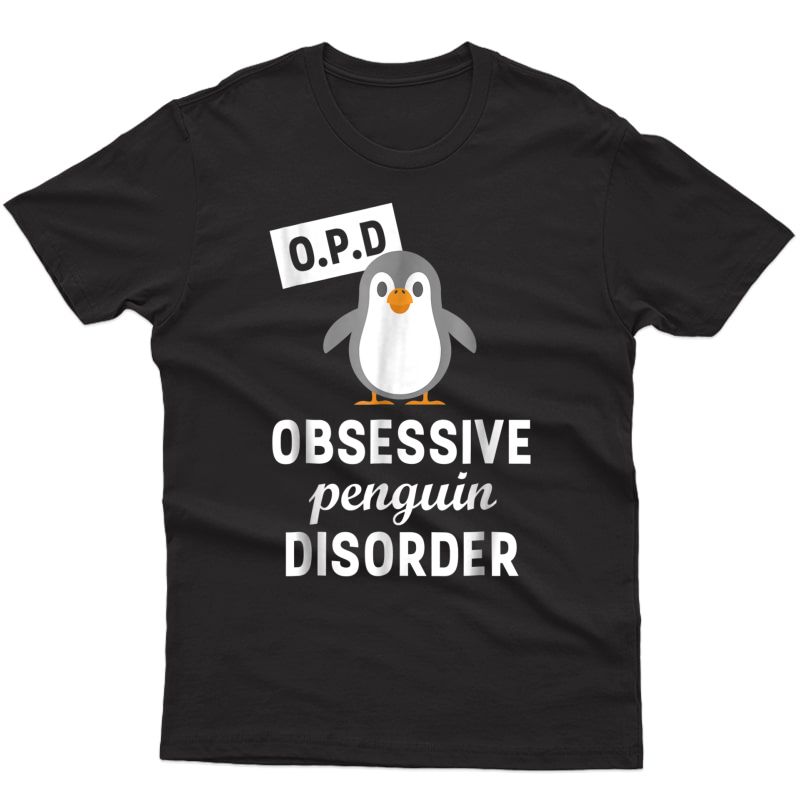 Obsessive Penguin Disorder Funny Penguin T-shirt