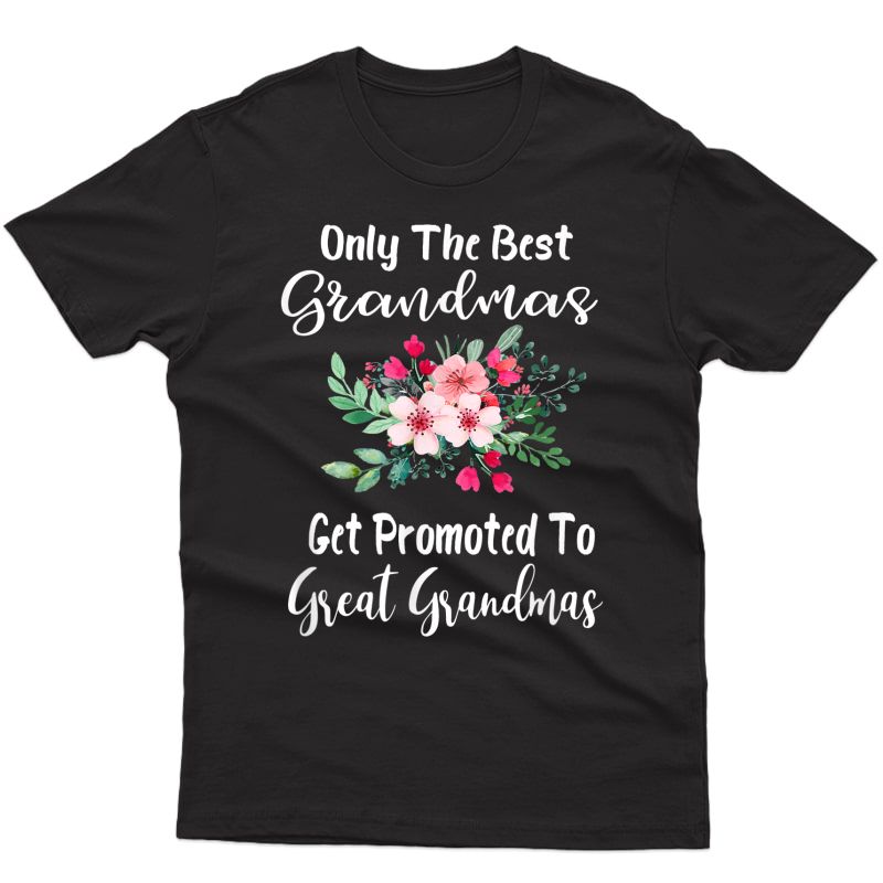 Only The Best Grandmas Get Promoted To Great Grandma T-shirt