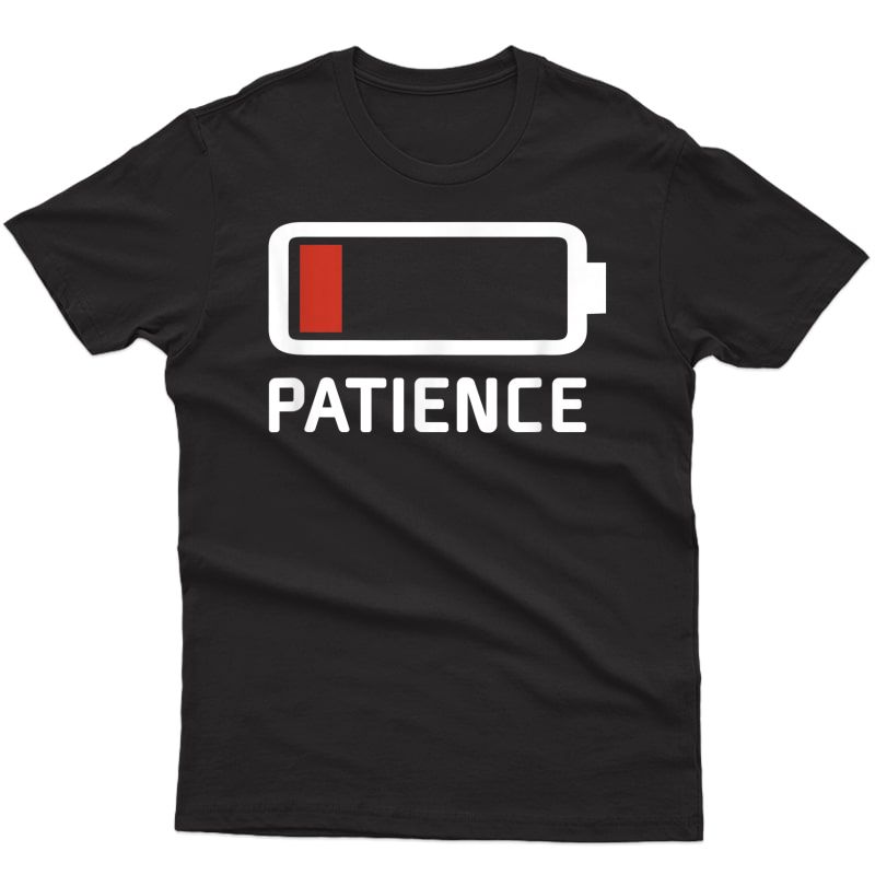 Patience Running Low Battery Level Funny T-shirt