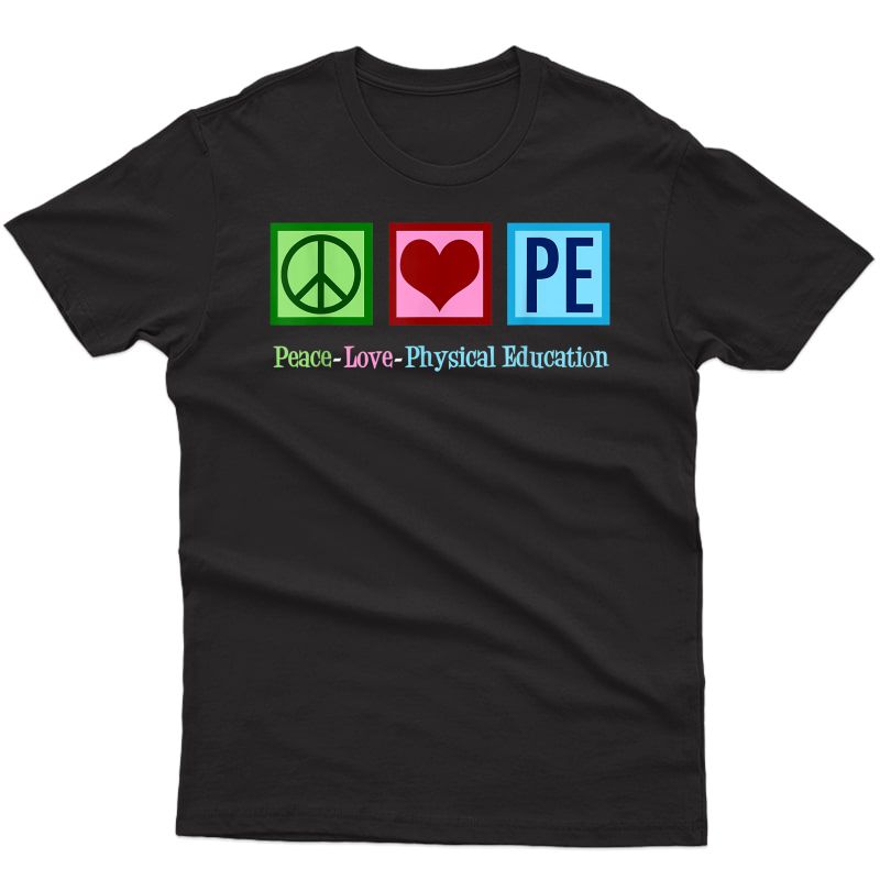 Peace Love P.e. Tea T-shirt - Gym Instructor Pe Gift