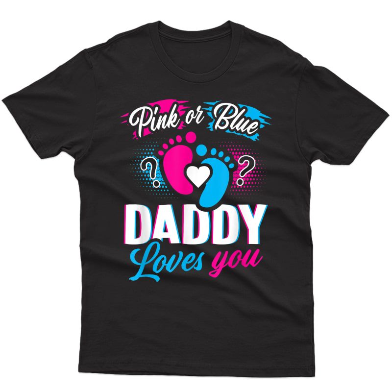 Pink Or Blue Daddy Loves You T Shirt Gender Reveal Baby Gift