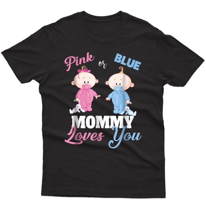 Pink Or Blue Mommy Loves You-gender Reveal Shirt