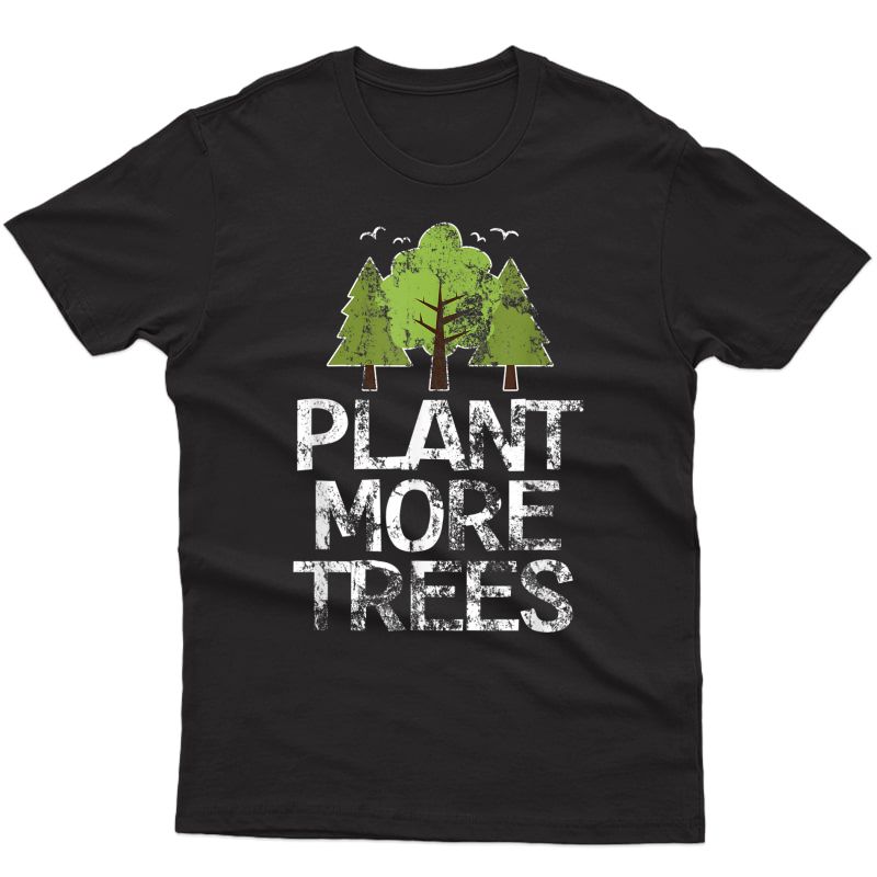 Plant Trees Tree Hugger Earth Day Arbor Day T-shirt