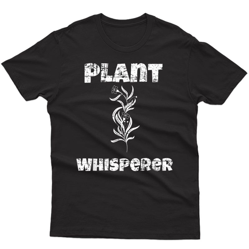 Plant Whisperer Funny T-shirt Gardener Gardening Gift Plants