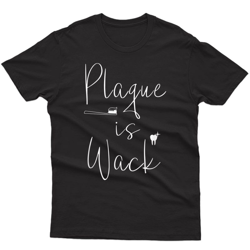 Plaque Is Wack Dentist Tshirt Gift For Dental Assistant Tee