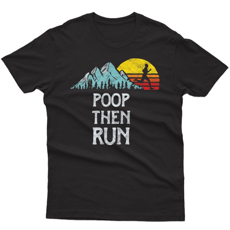 Poop Then Run! Funny Trail Running Graphic T-shirt