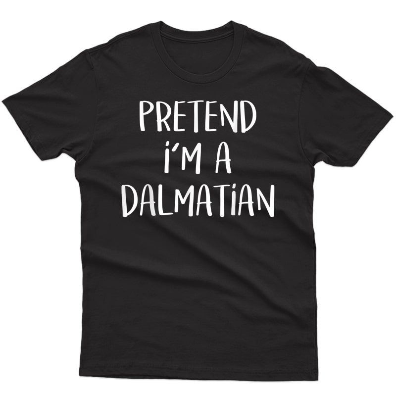 Pretend I'm A Dalmatian Costume Funny Halloween Party T-shirt