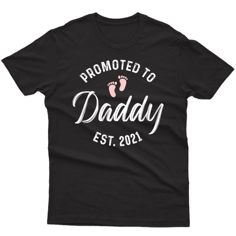 Promoted To Daddy Est 2021 Shirt Promoted To Daddy 2021 Girl T-shirt