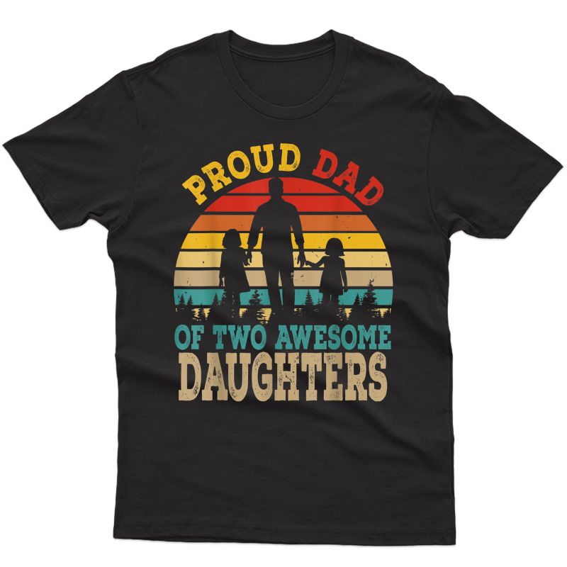 Proud Dad Of Two Awesome Daughters Happy Father's Day T-shirt