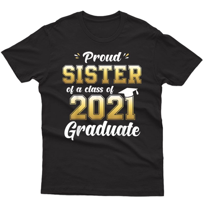 Proud Sister Of A Class Of 2021 Graduate Shirt Senior 21 T-shirt