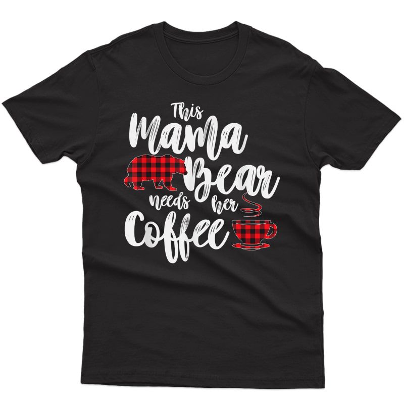 Red Plaid Mama Bear Needs Her Coffee T-shirt Buffalo Cabin