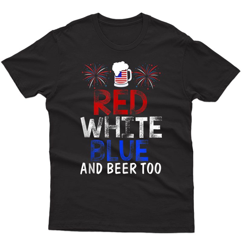 Red Blue And Beer Too T-shirt Drinking Fourth Of July Tank Top