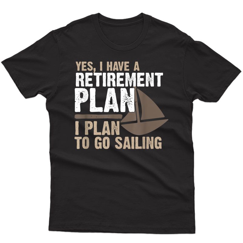 Retiret Plan Shirt Funny Sailing Boater T
