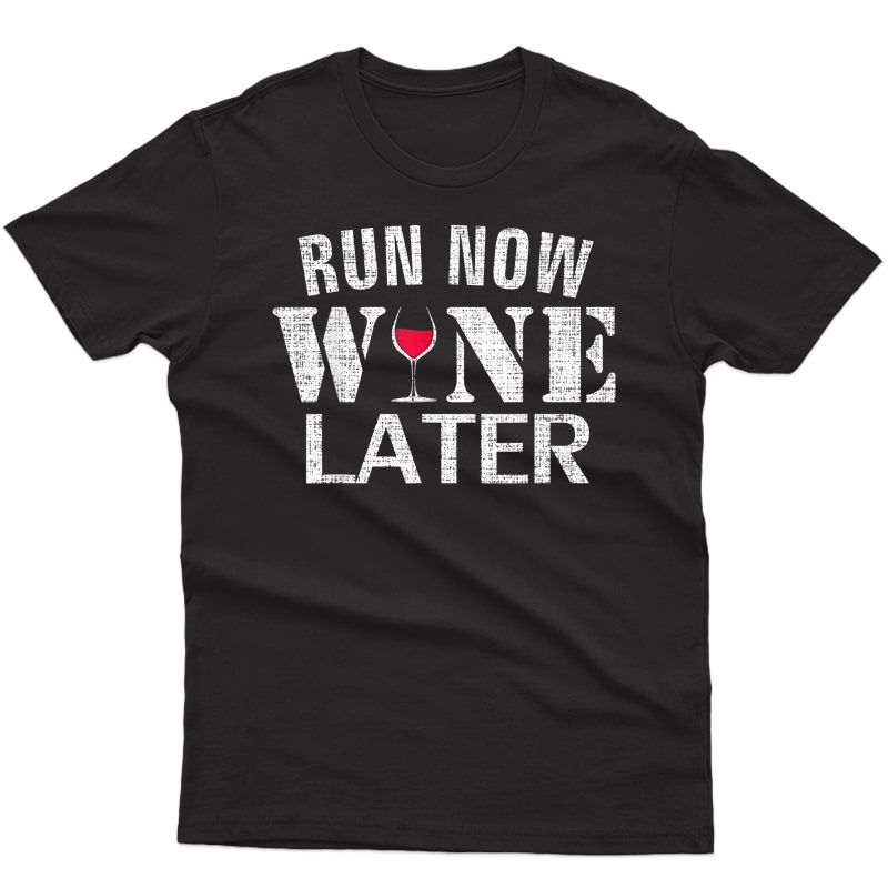 Run Now Wine Later Shirt Funny Running/runner Cool Gift T-shirt