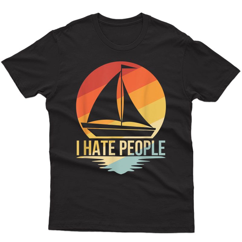 Sailing Sailboat T-shirt For Sailors I Hate People T-shirt