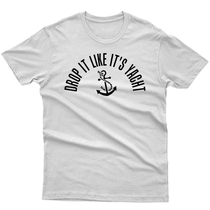 Sailing Shirt Drop It Like It's Yacht Tees Funny Sailor Tees