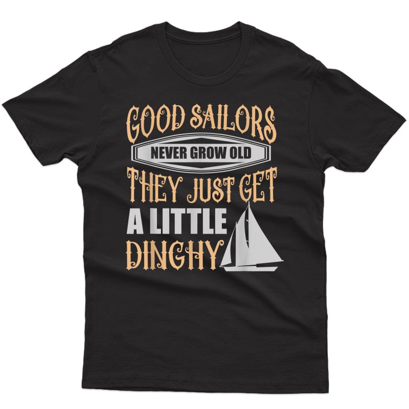 Sailors Never Grow Old Little Dinghy Funny Sailing T-shirt