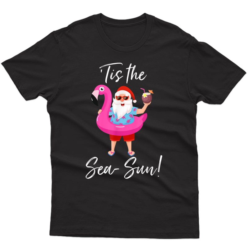 Santa Claus Flamingo Float Tis The Sea-sun Christmas In July T-shirt