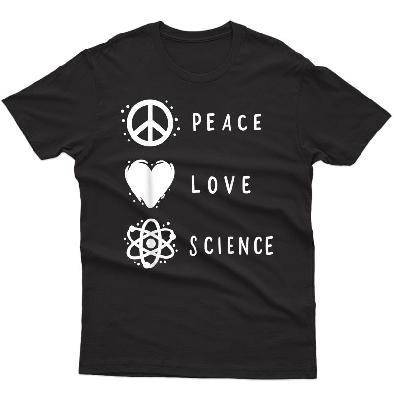 Science Peace Love Chemist Physicist Gift T-shirt