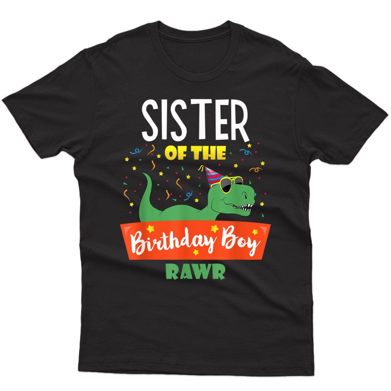 Sister Of The Birthday Boy Shirt Dinosaur Funny Clothes Tees T-shirt