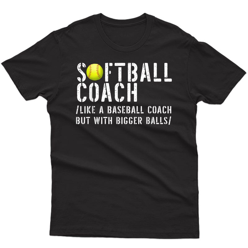 Softball Coach Like A Baseball But With Bigger Balls Fathers T-shirt