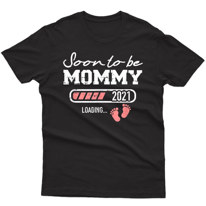 Soon To Be Mommy 2021 Mom Loading T-shirt