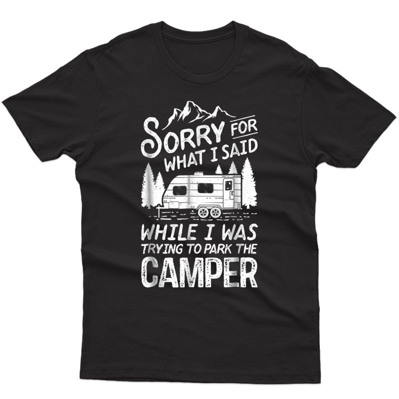 Sorry For What I Said T Shirt Camping Driver Parking Camper