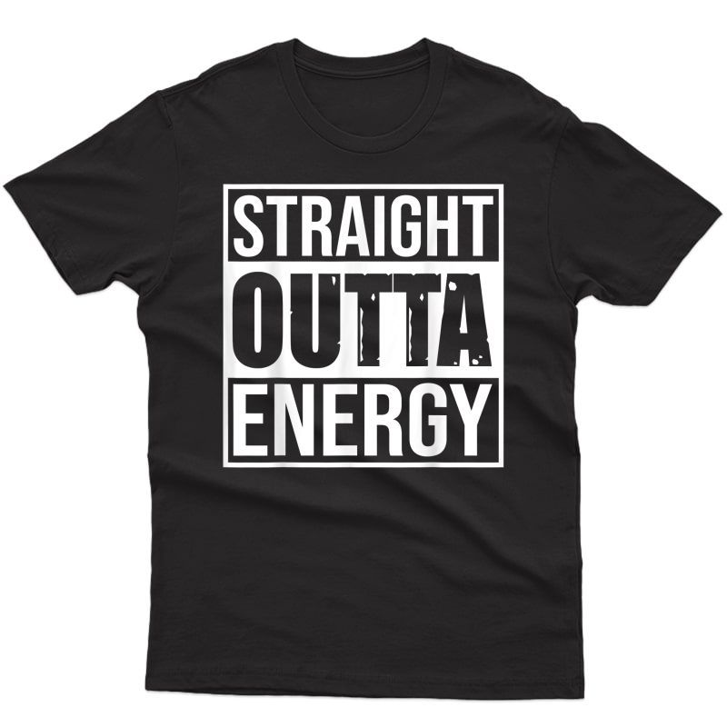 Straight Outta Energy Funny Energy Workout T-shirt
